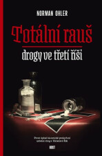 Totální rauš - Drogy ve třetí říši - Norman Ohler