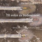 Tři svíce za budoucnost - Pavel Kohout, Václav Cílek, ...