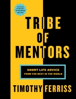 Tribe of Mentors : Short Life Advice from the Best in the World - 