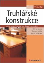 Truhlářské konstrukce - Spoje, povrchové úpravy dřeva, konstrukce - Elmar Josten, Thomas Reiche, ...