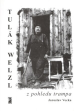 Tulák Welzl z pohledu trampa - Jaroslav Vecka