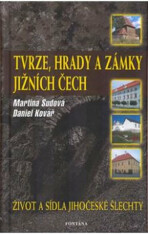 Tvrze, hrady a zámky jižních Čech - Daniel Kovář,Martina Sudová