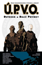 Ú.P.V.O. 1 - Dutozem a další povídky - Mike Mignola, ...