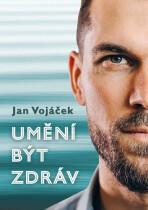 Jan Vojáček: Umění být zdráv - Jan Vojáček