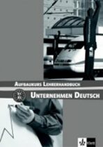 Unternehmen Deutsch Aufbaukurs - Metodická příruč - W. Braunert,Becker Norber