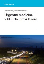 Urgentní medicína v klinické praxi lékaře - Jana Šeblová,Jiří Knor