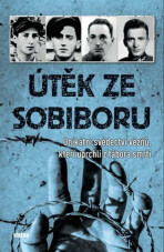 Útěk ze Sobiboru - Unikátní svědectví vězňů, kteří uprchli z tábora smrti - 