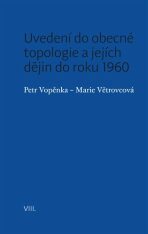 Uvedení do obecné topologie a jejích dějin do roku 1960 - Petr Vopěnka, ...