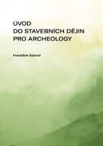 Úvod do stavebních dějin pro archeology - František Gabriel