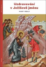 Uzdravování v Ježíšově jménu - Healyová Mary