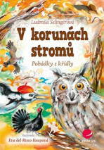 V korunách stromů - Pohádky s křídly - Ludmila Bakonyi Selingerová, ...