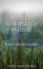 V srdci šumavských hvozdů - Karel Klostermann