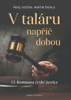 V taláru napříč dobou - 13. komnata české justice - Pavel Kučera,Martin Švehla