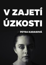 V zajetí úzkosti - Petra Karasová