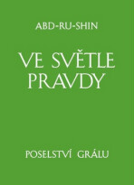 Ve světle Pravdy - Poselství Grálu - komplet 3 knihy - Abd-ru-shin