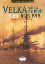 Velká válka na moři - 5.díl  - rok 1918 - Jaroslav Hrbek