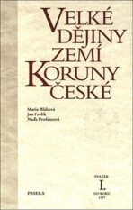 Velké dějiny zemí Koruny české I. - Marie Bláhová, Jan Frolík, ...