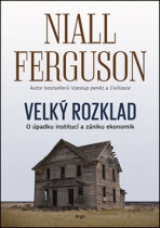 Velký rozklad: O úpadku institucí a zániku ekonomik - Niall Ferguson