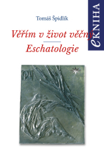 Věřím v život věčný. Eschatologie - Tomáš Špidlík