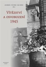 Vítězství a osvobození 1945 - Petr Prokš, Jan Němeček, ...