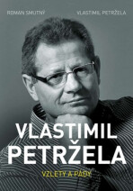 Vlastimil Petržela: Vzlety a pády - Roman Smutný, ...