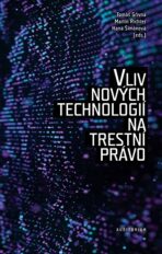 Vliv nových technologií na trestní právo - Tomáš Gřivna, ...