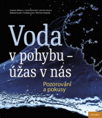 Voda v pohybu - úžas v nás. Pozorování a pokusy - Wolfram Schwenk, ...