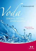 Voda zdravá, léčivá, životadárná - Nejste nemocní, máte jen žízeň! - Batmanghelidj F., ...