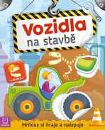 Vozidla na stavbě - Mrňous si hraje a nalepuje - 