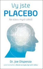 Vy jste placebo - Na stavu mysli záleží - Dr. Joe Dispenza