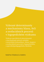 Vybrané determinanty a mechanismy hlasu, řeči a orofaciálních procesů v logopedickém výzkumu - kolektiv autorů, ...