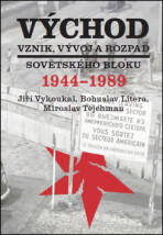 Východ. Vznik, vývoj a rozpad sovětského bloku 1944-1989 - Bohuslav Litera, ...