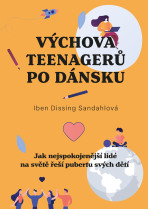 Výchova teenagerů po dánsku  - Iben Dissingová Sandahlová