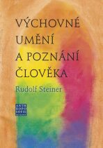 Výchovné umění a poznání člověka - Rudolf Steiner