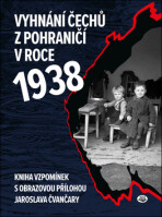 Vyhnání Čechů z pohraničí v roce 1938 - Jaroslav Čvančara