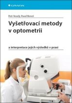 Vyšetřovací metody v optometrii a interpretace jejich výsledků v praxi - Petr Veselý,Pavel Beneš