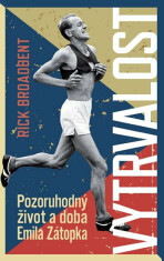 Vytrvalost – Pozoruhodný život a doba Emila Zátopka - Rick Broadbent