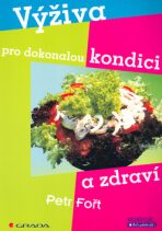 Výživa pro dokonalou kondici a zdraví - Petr Fořt,Monika Wolfová
