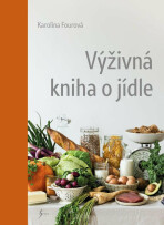 Výživná kniha o jídle - Karolína Fourová