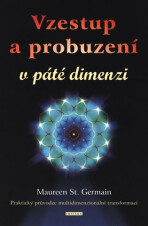 Vzestup a probuzení v páté dimenzi - Praktický průvodce multidimenzionální transformací? - Maureen St. Germain