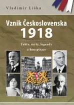 Vznik Československa 1918: fakta, mýty, legendy a konspirace - Vladimír Liška