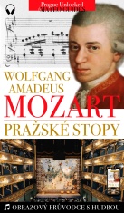 W. A. Mozart - Pražské stopy: Fascinující hudební výlet Prahou - Lubor Matěj