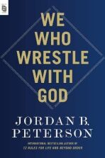 We Who Wrestle with God - Jordan B. Peterson
