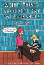 Weird Things Customers Say in Bookshops - Campbell Jen