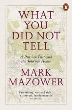 What You Did Not Tell : A Russian Past and the Journey Home - Mark Mazower