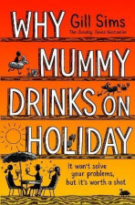 Why Mummy Drinks on Holiday - Gill Sims