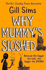 Why Mummy´s Sloshed - Gill Sims