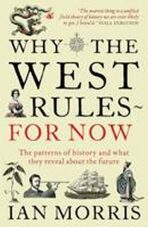 Why the West Rules for Now : The Patterns of History and What They Reveal About the Future - 