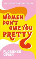 Women Don't Owe You Pretty - Florence Given