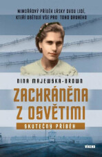 Zachráněna z Osvětimi - Mimořádný příběh lásky dvou lidí, kteří obětují vše pro toho druhého - Majewska-Brown Nina